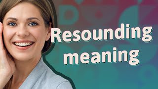 Resounding | meaning of Resounding
