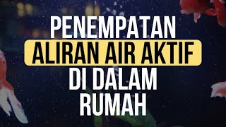Tips FengShui - PENEMPATAN ALIRAN AIR AKTIF DI DALAM RUMAH | Andrie YK