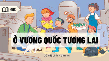 Ở Vương quốc Tương Lai - Tiếng Việt 4 - Kết nối tri thức với cuộc sống [OLM.VN]