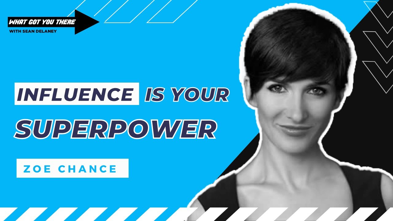 ZOE CHANCE on Influence Is Your Superpower | What Got You There Podcast ...