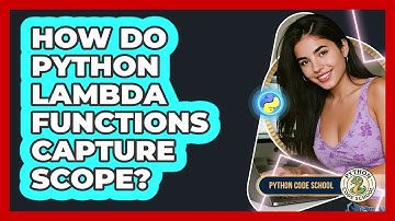 How Do Python Lambda Functions Capture Scope? - Python Code School