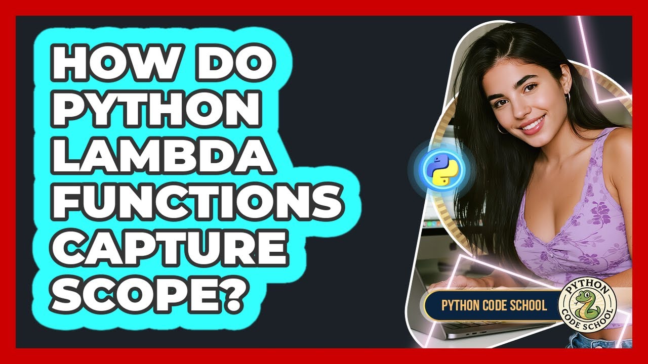 How Do Python Lambda Functions Capture Scope? - Python Code School ...
