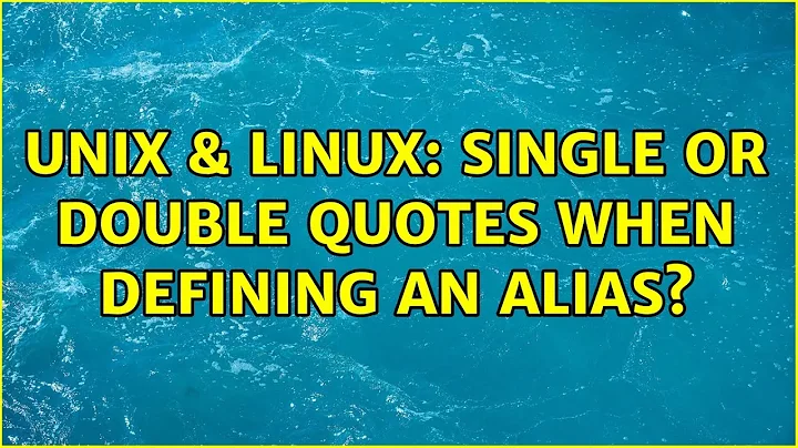 Unix & Linux: Single or Double quotes when defining an alias? (3 Solutions!!)