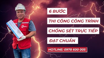 ⚡ 6 BƯỚC THI CÔNG CÔNG TRÌNH CHỐNG SÉT TRỰC TIẾP ĐẠT CHUẨN ⚡