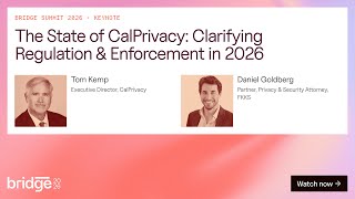 Bridge Summit 2026 Day 1 Keynote | State of CalPrivacy: Clarifying Regulation & Enforcement in 2026