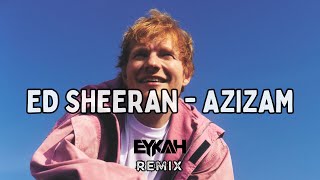 Ed Sheeran - Azizam (Eykah Remix)