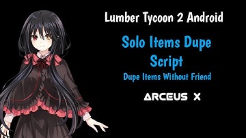 Lumber Tycoon 2 Android | Solo Items Dupe Script | Arceus X