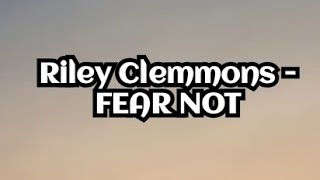 Riley Clemmons - Fear Not (Lyrics)