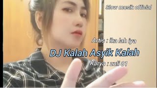 Dj Kalah Asyik Kalah  Artis Ika Lah Iya  Karya Zuli 81