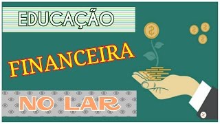 A PEDIDOS: DICAS SOBRE EDUCAÇÃO FINANCEIRA NO LAR