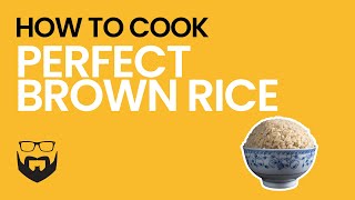 How to Cook Perfect Brown Rice