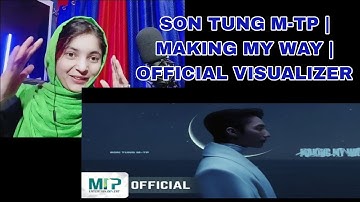 SON TUNG M-TP | MAKING MY WAY | OFFICIAL VISUALIZER REACTION