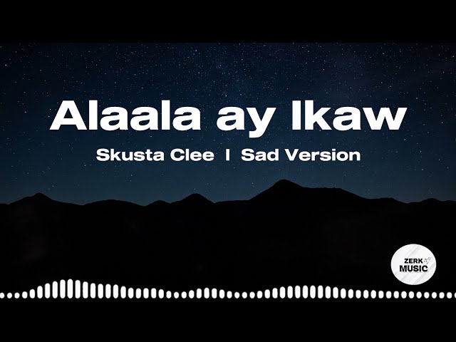 Alaala ay Ikaw - Skusta Clee (Sad Version)