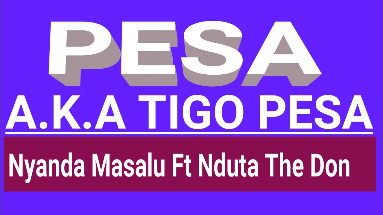 Nyanda masalu A.K.A tigo pesa ft nduta thedon Song Pesa(Official audio) mp3