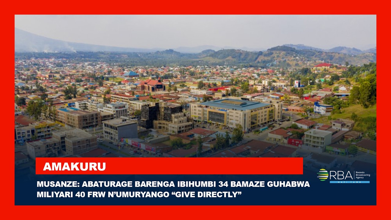 Musanze: Abaturage barenga ibihumbi 34 bamaze guhabwa miliyari 40 Frw n’Umuryango “Give Directly”