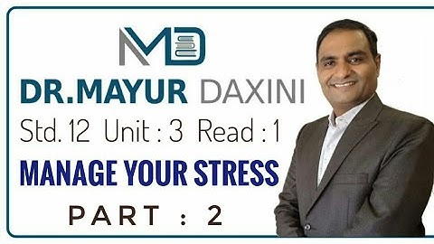 Std. 12 || Unit : 3 || Read : 1 || Manage Your Stress || Part : 2 || By : Dr. Mayur Daxini