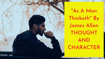 THOUGHT AND CHARACTER from "AS A MAN THINKETH" by JAMES ALLEN
