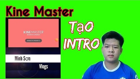 Mẹo Nhỏ Youtube 2020 | Tạo Intro Bằng KineMaster | Minh Sơn Vlogs