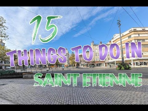 Top 15 Things To Do In Saint-Étienne, France