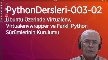 PythonDersleri-003-02 Ubuntu Üzerinde Virtualenv, Virtualenvwrapper ve Farklı Python Sürümleri Kurlm