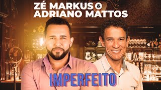 Zé Markus &amp; Adriano Mattos - Imperfeito [Clipe Oficial]