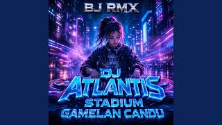 DJ ATLANTIS STADIUM GAMELAN CANDU