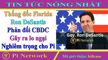 Pi Network - Thống đốc Florida Ron DeSantis phản đối CBDC gây lo ngại nghiêm trọng cho người dùng Pi
