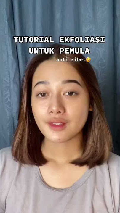 TUTORIAL EKSFOLIASI UNTUK PEMULA 😘