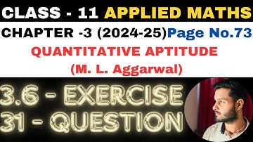 31 Ques Ex 3.6 l Chapter 3 l Quantitative Aptitude l Class 11th Applied Maths l M L Aggarwal 2024-25