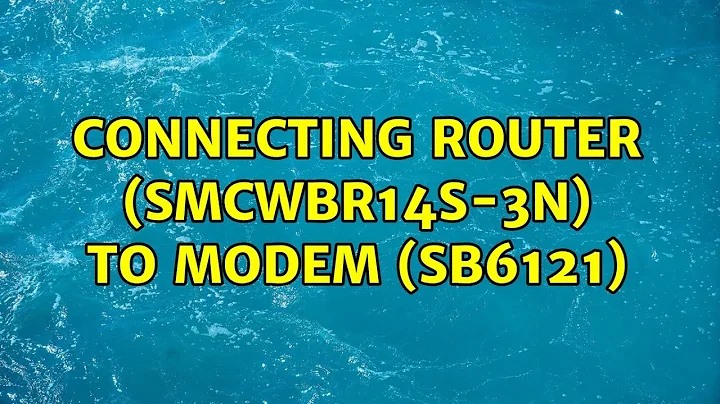 Connecting router (SMCWBR14S-3N) to modem (SB6121)