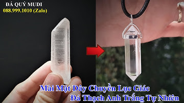 DẠY MÀI ĐÁ QUÝ - QUY TRÌNH MÀI MẶT DÂY CHUYỀN LỤC GIÁC ĐÁ THẠCH ANH TRẮNG CHO NAM