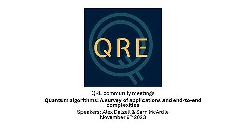 01 QRE talk – Quantum algorithms: A survey of applications and end-to-end complexities