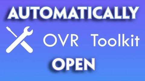 How to make OVR Toolkit automatically open when starting SteamVR