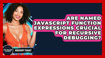 Are Named JavaScript Function Expressions Crucial For Recursive Debugging? - JavaScript Toolkit