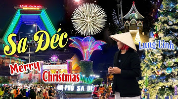 Đông Nghẹt : Làng Hoa Sa Đéc 2024 Lung Linh Đón Giáng Sinh " Đêm Huyền Diệu " Bên Dòng Sa Giang