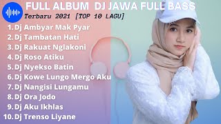 Full Album Terbaru Dj Remix Lagu Jawa Full Bass - Dj Ambyar Mak Pyar Bass Jedag Jedug