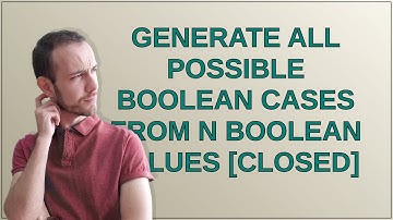Generate all possible Boolean cases from n Boolean Values closed