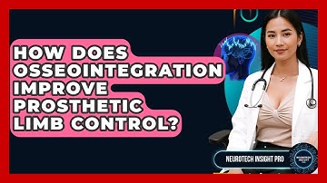 How Does Osseointegration Improve Prosthetic Limb Control? - Neurotech Insight Pro