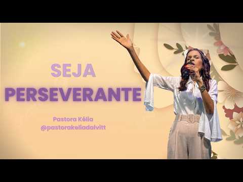 SEJA PERSEVERANTE - Pastora Kélia