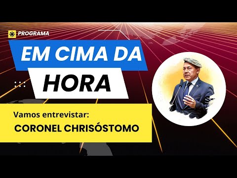 Em Cima da Hora | Entrevista com Coronel Chrisóstomo