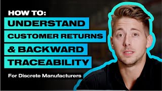 Customer Returns and Backward Traceability for Discrete Manufacturers