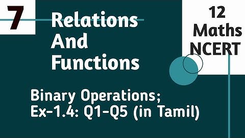 Maths Class 12:CBSE(NCERT): Chapter 1-Relations & Functions: Binary Operations; Exercise:1.4(Q1-Q5)