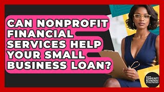 Can Nonprofit Financial Services Help Your Small Business Loan? Video Nonprofit Website Aims To Help Small Business Owners Apply For Loans