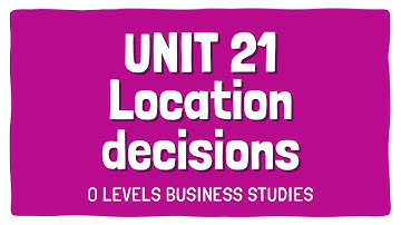 Location Decisions | Topic 21 | Section 4 | OLevels Business 7115 | Subjectics