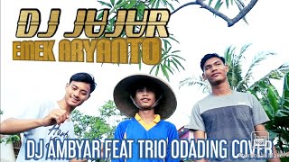 DJ JUJUR EMEK ARYANTO REMIX FULL BASS DJ AMBYAR FEAT TRIO ODADING COVER