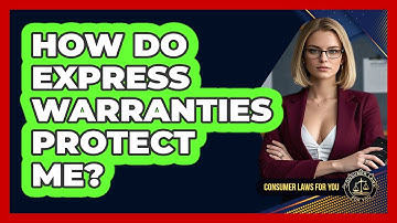 How Do Express Warranties Protect Me? - Consumer Laws For You