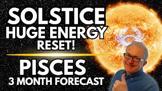 Pisces: Huge Solstice Reset | 3-Month Astrology Forecast