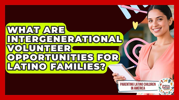 What Are Intergenerational Volunteer Opportunities For Latino Families?