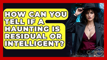 How Can You Tell If A Haunting Is Residual Or Intelligent? - Inside the Supernatural