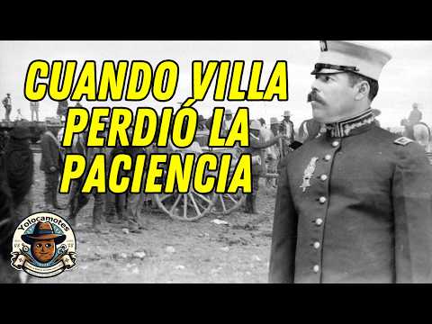 Cuando PANCHO VILLA PERDIÓ la PACIENCIA.